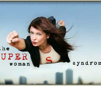 Over Ambitious Moms: The Superwoman Syndrome
