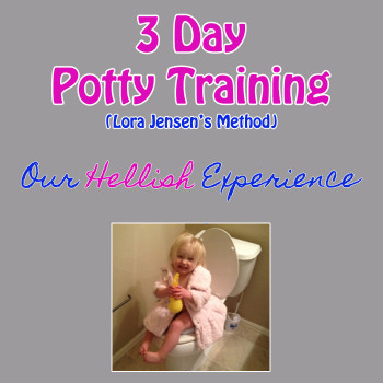 3 Day Potty Training by Lora Jensen: Our Hellish Experience