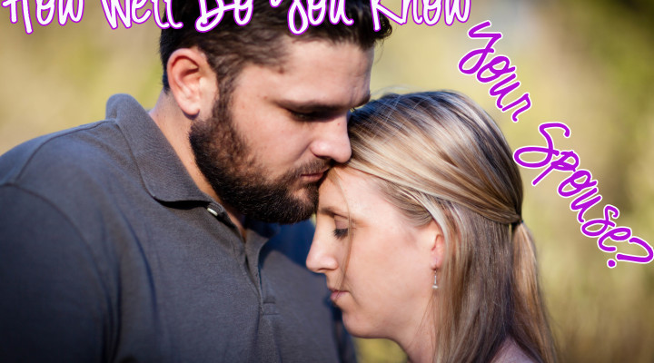 Life Coaching Series #3: How Well Do You Know Your Spouse?