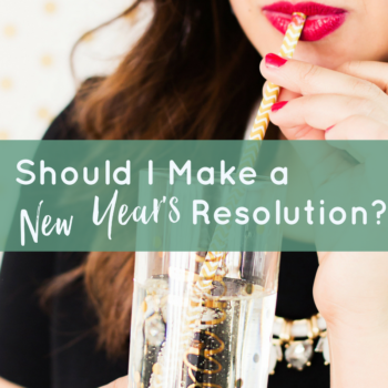 New Year’s Resolutions: To Make or Not to Make?