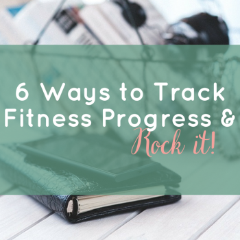 6 Ways to Track Fitness Progress & ROCK it!
