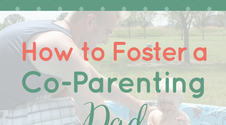 3 Ways to (Gently) Foster a Co-Parenting Dad