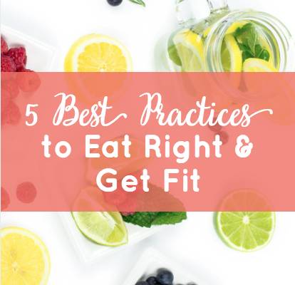 The 5 Best Practices to Eat Right and Get Fit